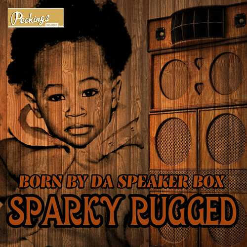 Sparky Rugged - Born By The Speaker Box