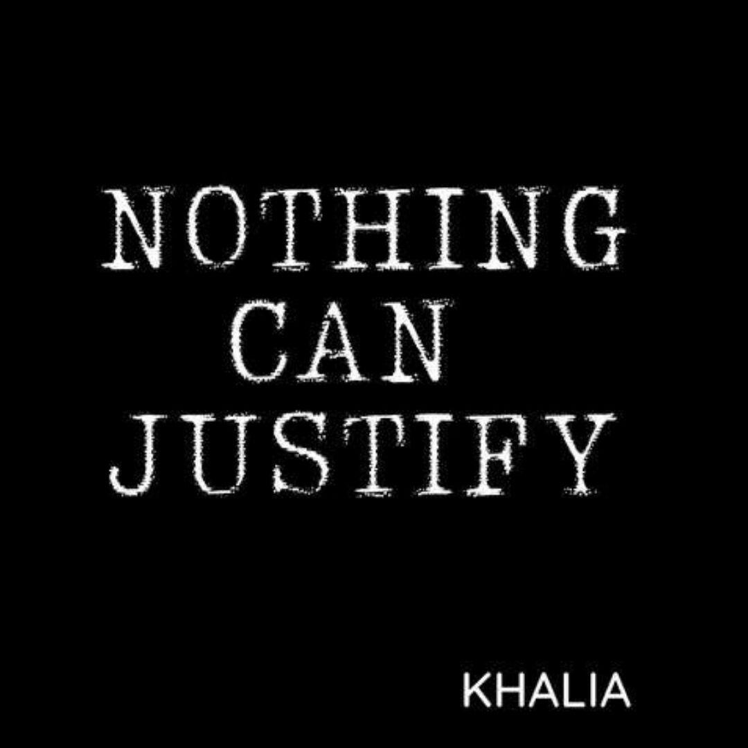 KHALIA - NOTHING CAN JUSTIFY